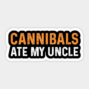 Cannibals Ate My Uncle Funny Saying Biden Sticker